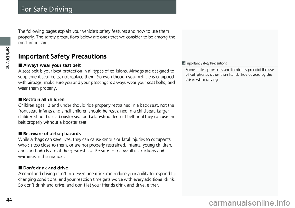 HONDA CRV 2023  Owners Manual 44
Safe Driving
For Safe Driving
The following pages explain your vehicle’s safety features and how to use them 
properly. The safety precautions below are ones that we consider to be among the 
mos