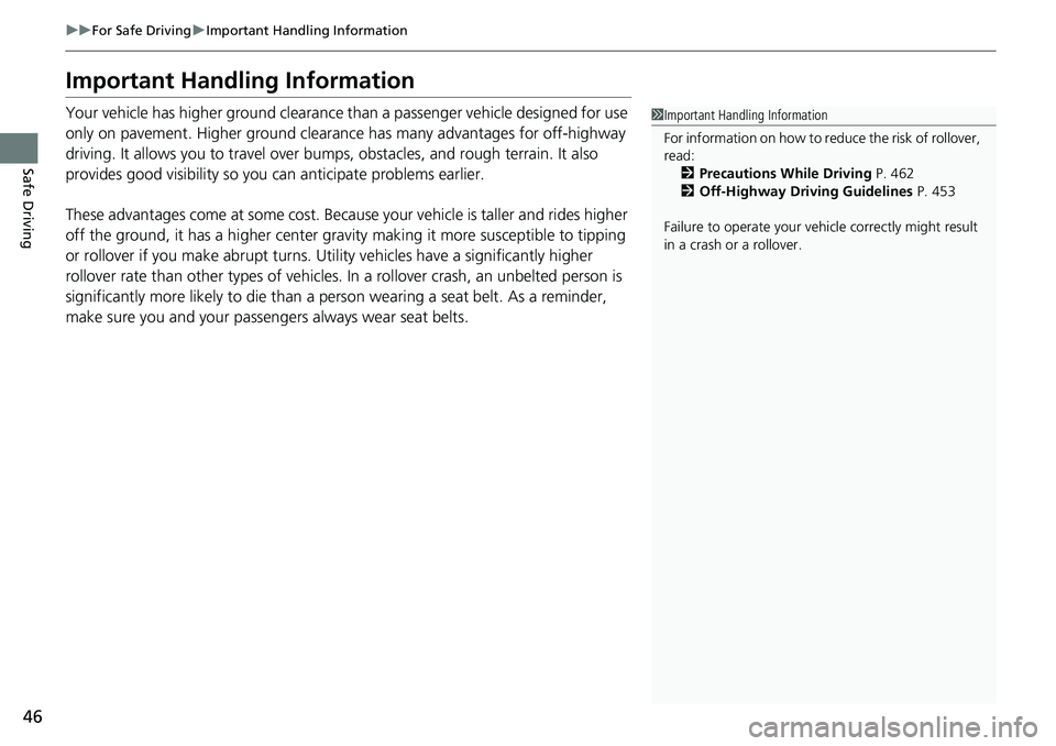 HONDA CRV 2023 Owners Manual 46
uuFor Safe Driving uImportant Handling Information
Safe Driving
Important Handling Information
Your vehicle has higher ground clearance than a passenger vehicle designed for use
only on pavement. HONDA CRV 2023 Owners Manual 46
uuFor Safe Driving uImportant Handling Information
Safe Driving
Important Handling Information
Your vehicle has higher ground clearance than a passenger vehicle designed for use
only on pavement.