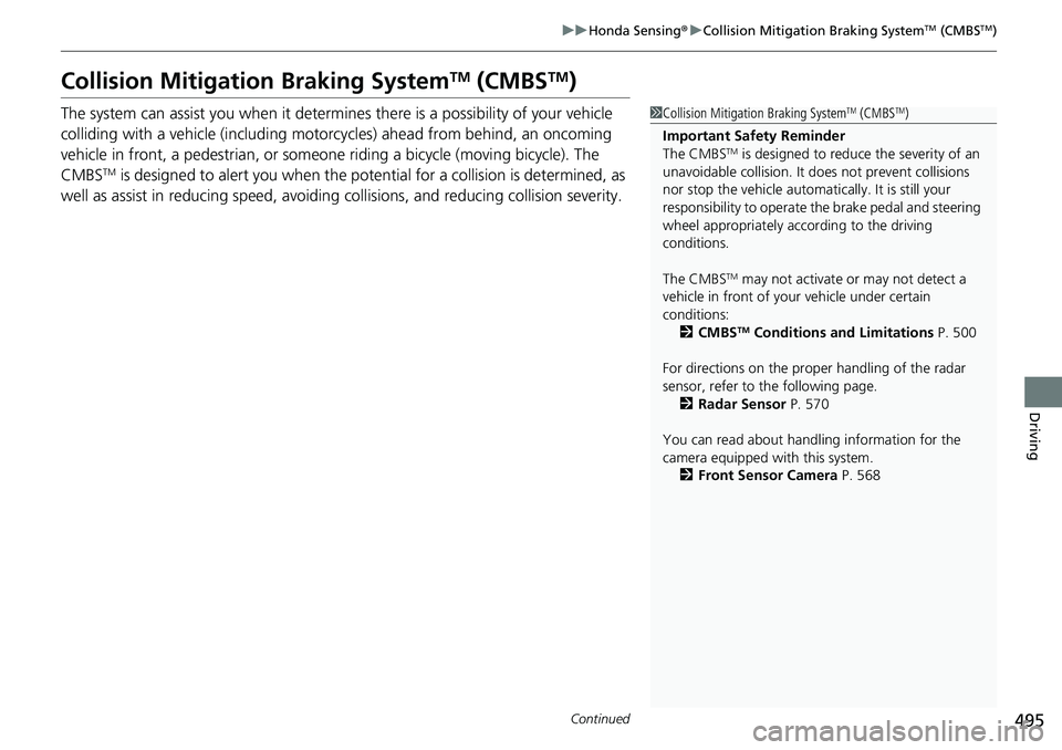 HONDA CRV 2023 Owners Manual 495
uuHonda Sensing ®u Collision Mitigation Braking SystemTM (CMBSTM)
Continued
Driving
Collision Mitigation Braking SystemTM (CMBSTM)
The system can assist you when it determines there is a possibil HONDA CRV 2023 Owners Manual 495
uuHonda Sensing ®u Collision Mitigation Braking SystemTM (CMBSTM)
Continued
Driving
Collision Mitigation Braking SystemTM (CMBSTM)
The system can assist you when it determines there is a possibil
