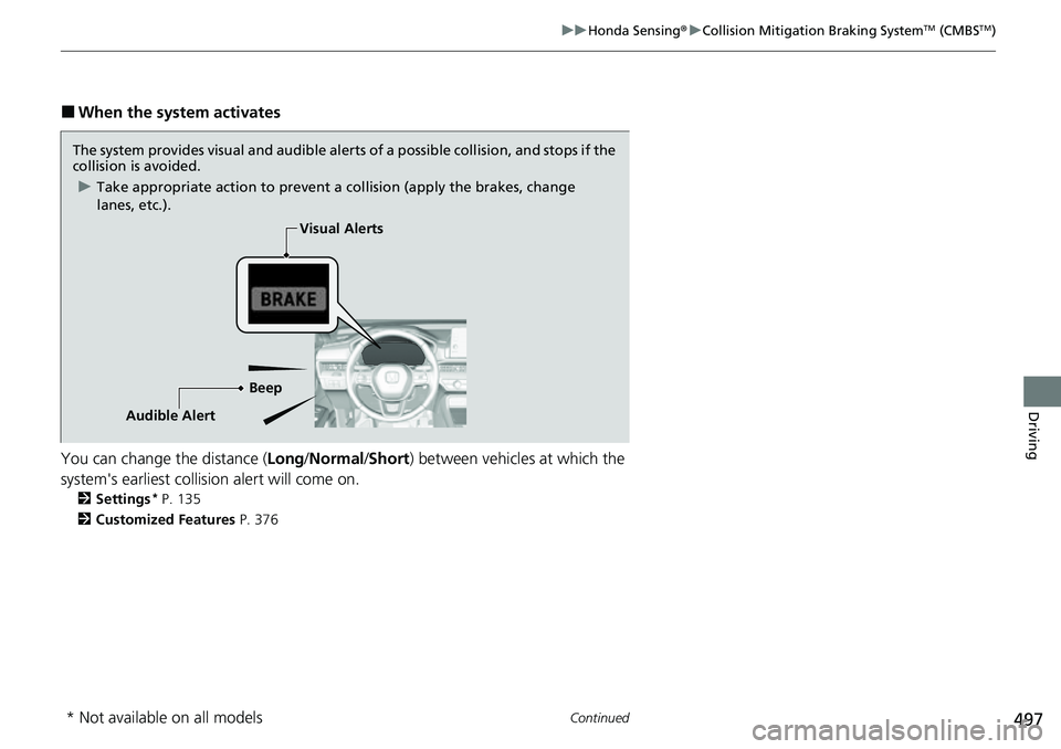 HONDA CRV 2023  Owners Manual 497
uuHonda Sensing ®u Collision Mitigation Braking SystemTM (CMBSTM)
Continued
Driving
■When the system activates
You can change the distance ( Long/Normal /Short ) between vehicles at which the 
