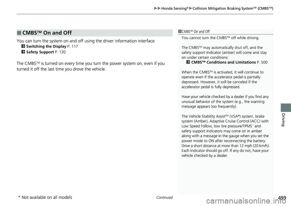 HONDA CRV 2023  Owners Manual Continued499
uuHonda Sensing ®u Collision Mitigation Braking SystemTM (CMBSTM)
Driving
You can turn the system on and off using the driver information interface.
2 Switching the Display P. 117
2 Safe