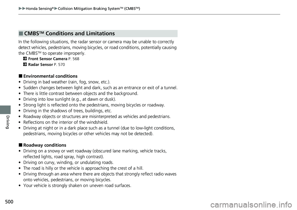 HONDA CRV 2023  Owners Manual 500
uuHonda Sensing ®u Collision Mitigation Braking SystemTM (CMBSTM)
Driving
In the following situations, the radar sensor  or camera may be unable to correctly 
detect vehicles, pedestrians, moving