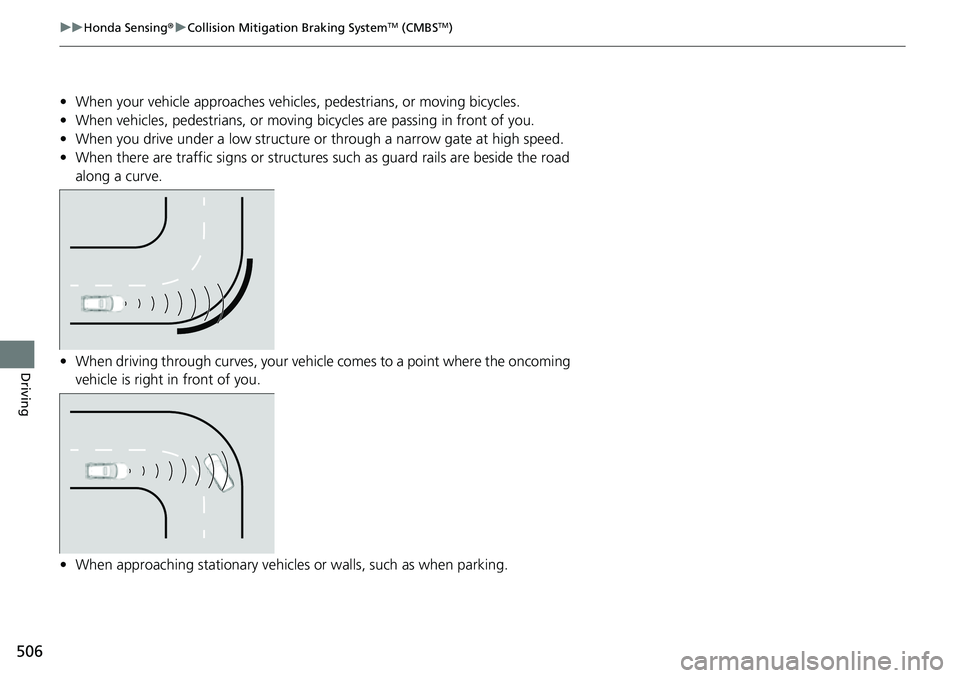HONDA CRV 2023  Owners Manual 506
uuHonda Sensing ®u Collision Mitigation Braking SystemTM (CMBSTM)
Driving
• When your vehicle approaches vehicles , pedestrians, or moving bicycles.
• When vehicles, pedestrians, or moving  b