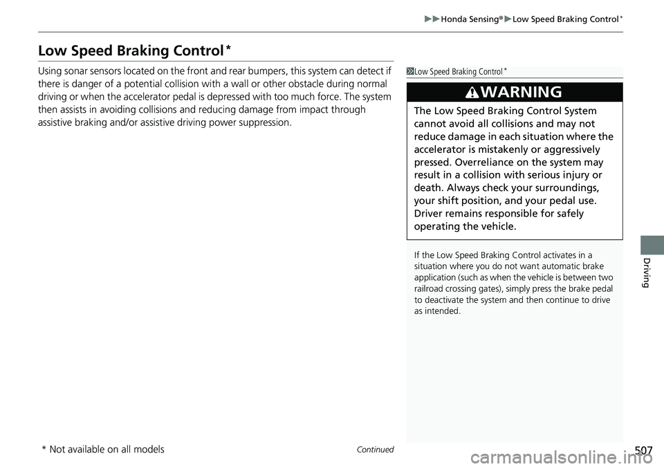 HONDA CRV 2023  Owners Manual 507
uuHonda Sensing ®u Low Speed Braking Control*
Continued
Driving
Low Speed Braking Control*
Using sonar sensors located on the front and r ear bumpers, this system can detect if 
there is danger o
