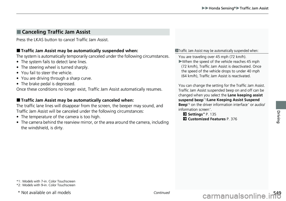 HONDA CRV 2023 Owners Manual Continued549
uuHonda Sensing ®u Traffic Jam Assist
Driving
Press the LKAS button to ca ncel Traffic Jam Assist.
■Traffic Jam Assist may be au tomatically suspended when:
The system is automatically HONDA CRV 2023 Owners Manual Continued549
uuHonda Sensing ®u Traffic Jam Assist
Driving
Press the LKAS button to ca ncel Traffic Jam Assist.
■Traffic Jam Assist may be au tomatically suspended when:
The system is automatically