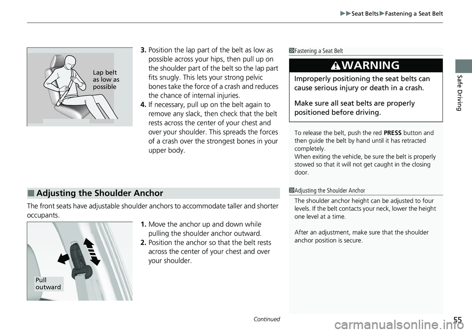 HONDA CRV 2023 Owners Manual Continued55
uuSeat Belts uFastening a Seat Belt
Safe Driving
3. Position the lap part of the belt as low as
possible across your hips, then pull up on
the shoulder part of the belt so the lap part
HONDA CRV 2023 Owners Manual Continued55
uuSeat Belts uFastening a Seat Belt
Safe Driving
3. Position the lap part of the belt as low as
possible across your hips, then pull up on
the shoulder part of the belt so the lap part