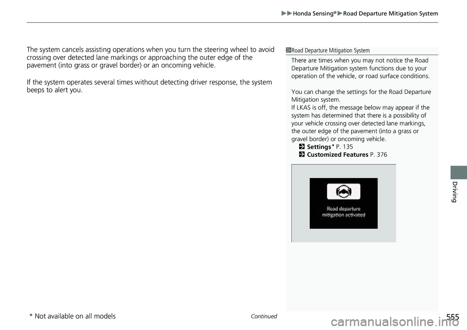 HONDA CRV 2023  Owners Manual Continued555
uuHonda Sensing ®u Road Departure Mitigation System
Driving
The system cancels assisting operations wh en you turn the steering wheel to avoid 
crossing over detected lane markings or ap