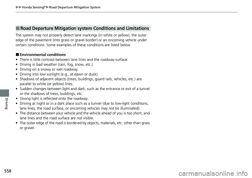 HONDA CRV 2023  Owners Manual 558
uuHonda Sensing ®u Road Departure Mitigation System
Driving
The system may not properly detect lane  markings (in white or yellow), the outer 
edge of the pavement (into grass or grav el border) 