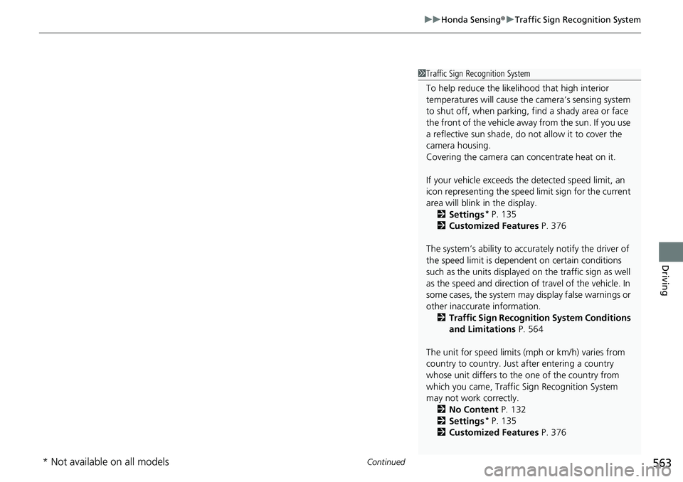 HONDA CRV 2023  Owners Manual Continued563
uuHonda Sensing ®u Traffic Sign Recognition System
Driving
1Traffic Sign Recognition System
To help reduce the likel ihood that high interior 
temperatures will cause the camera’s sens
