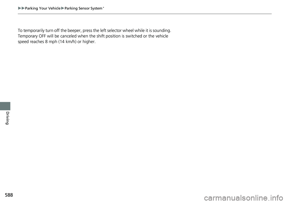 HONDA CRV 2023  Owners Manual 588
uuParking Your Vehicle uParking Sensor System*
Driving
To temporarily turn off the beeper, press the left selector wheel while it is sounding. 
Temporary OFF will be canceled  when the shift posit