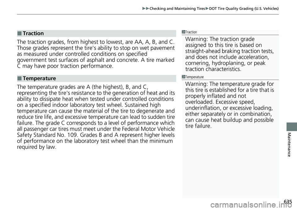 HONDA CRV 2023  Owners Manual 635
uuChecking and Maintaining Tires uDOT Tire Quality Grading (U.S. Vehicles)
Maintenance
The traction grades, from  highest to lowest, are AA, A, B, and C. 
Those grades represent the tire's  ab