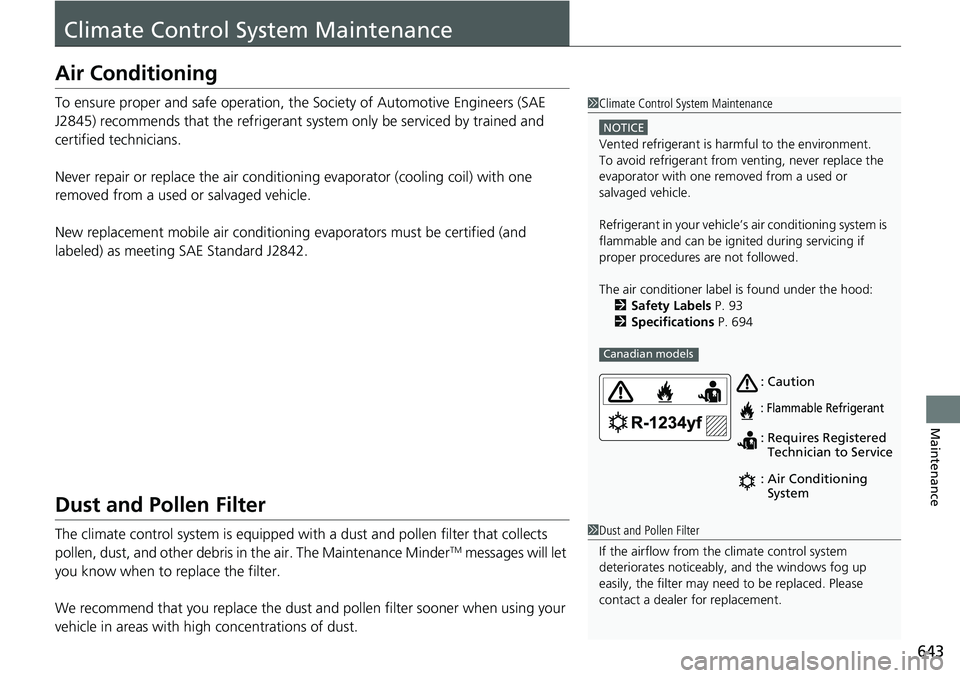 HONDA CRV 2023  Owners Manual 643
Maintenance
Climate Control System Maintenance
Air Conditioning
To ensure proper and safe operation, the Society of Automotive Engineers (SAE 
J2845) recommends that the refrigerant system only be