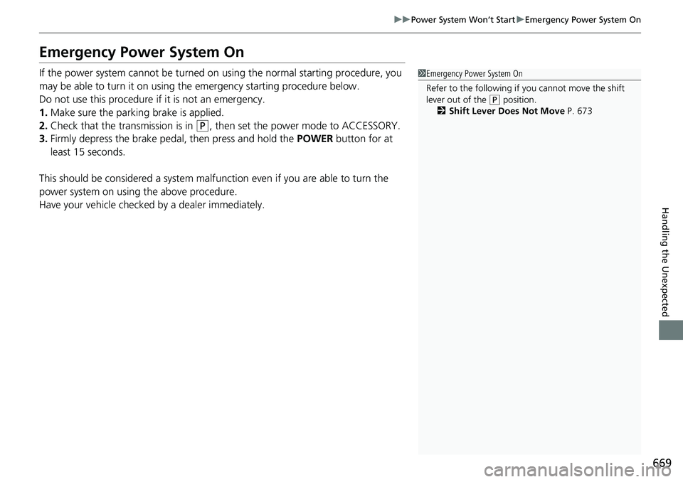 HONDA CRV 2023  Owners Manual 669
uuPower System Won’t Start uEmergency Power System On
Handling the Unexpected
Emergency Power System On
If the power system cannot be turned on using the normal starting procedure, you 
may be a