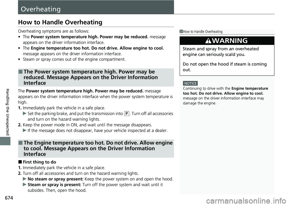 HONDA CRV 2023  Owners Manual 674
Handling the Unexpected
Overheating
How to Handle Overheating
Overheating symptoms are as follows:
•The  Power system temperature high. Power may be reduced.  message 
appears on the driver  inf