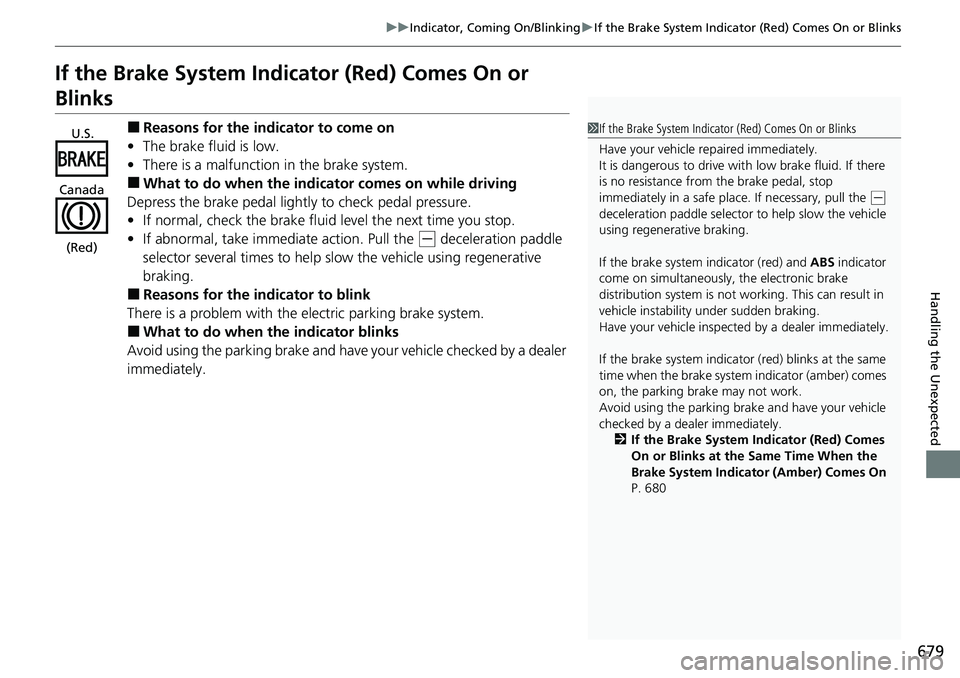 HONDA CRV 2023  Owners Manual 679
uuIndicator, Comi ng On/BlinkinguIf the Brake System Indicator (Red) Comes On or Blinks
Handling the Unexpected
If the Brake System Indicator (Red) Comes On or 
Blinks
■Reasons for the indicator