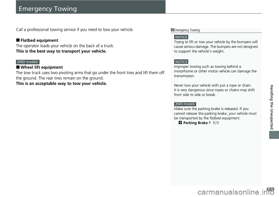 HONDA CRV 2023  Owners Manual 689
Handling the Unexpected
Emergency Towing
Call a professional towing service if you need to tow your vehicle.
■Flatbed equipment
The operator loads your vehicle on the back of a truck.
This is th