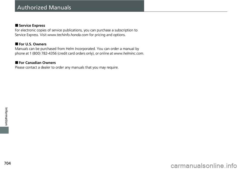 HONDA CRV 2023  Owners Manual 704
Information
Authorized Manuals
■Service Express
For electronic copies of service publications, you can purchase a subscription to 
Service Express. Visit  www.techinfo.honda.com  for pricing and