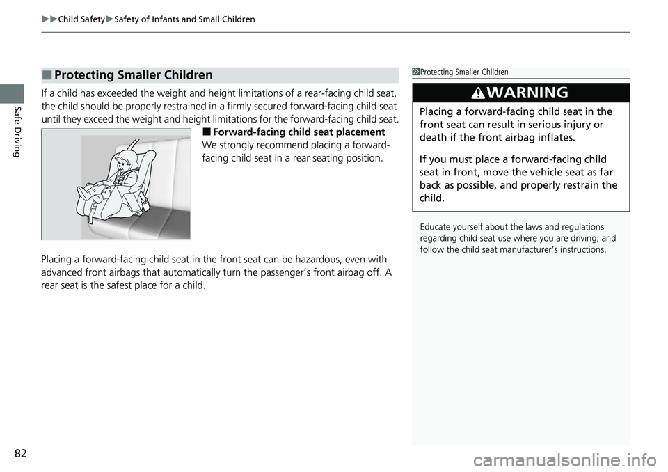 HONDA CRV 2023 Owners Manual uuChild Safety uSafety of Infants and Small Children
82
Safe DrivingIf a child has exceeded the weight and heig ht limitations of a rear-facing child seat,
the child should be properly restrained in HONDA CRV 2023 Owners Manual uuChild Safety uSafety of Infants and Small Children
82
Safe DrivingIf a child has exceeded the weight and heig ht limitations of a rear-facing child seat,
the child should be properly restrained in