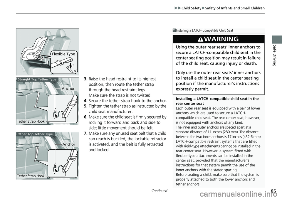 HONDA CRV 2023 Owners Manual Continued85
uuChild Safety uSafety of Infants and Small Children
Safe Driving
3. Raise the head restraint to its highest
position, then route the tether strap
through the head restraint legs.
Make HONDA CRV 2023 Owners Manual Continued85
uuChild Safety uSafety of Infants and Small Children
Safe Driving
3. Raise the head restraint to its highest
position, then route the tether strap
through the head restraint legs.
Make