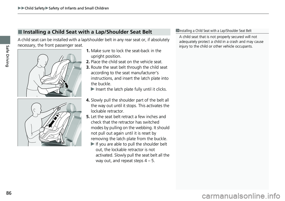 HONDA CRV 2023 Owners Manual uuChild Safety uSafety of Infants and Small Children
86
Safe DrivingA child seat can be installed with a lap/should er belt in any rear seat or, if absolutely
necessary, the front passenger seat. 1.M HONDA CRV 2023 Owners Manual uuChild Safety uSafety of Infants and Small Children
86
Safe DrivingA child seat can be installed with a lap/should er belt in any rear seat or, if absolutely
necessary, the front passenger seat. 1.M