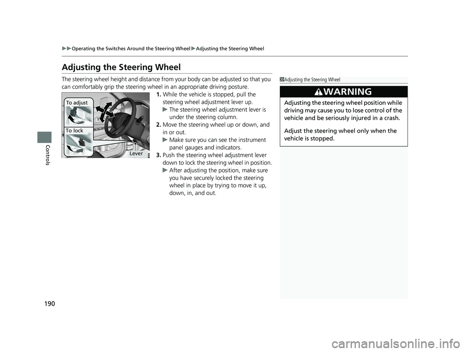 HONDA HRV 2022 Owners Manual 190
uuOperating the Switches Around the Steering Wheel uAdjusting the Steering Wheel
Controls
Adjusting the Steering Wheel
The steering wheel height and distance from your body can be adjusted so that HONDA HRV 2022 Owners Manual 190
uuOperating the Switches Around the Steering Wheel uAdjusting the Steering Wheel
Controls
Adjusting the Steering Wheel
The steering wheel height and distance from your body can be adjusted so that