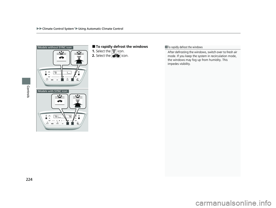 HONDA HRV 2022  Owners Manual uuClimate Control System*uUsing Automatic Climate Control
224
Controls
■To rapidly defrost the windows
1. Select the   icon.
2. Select the   icon.1To rapidly defrost the windows
After defrosting the