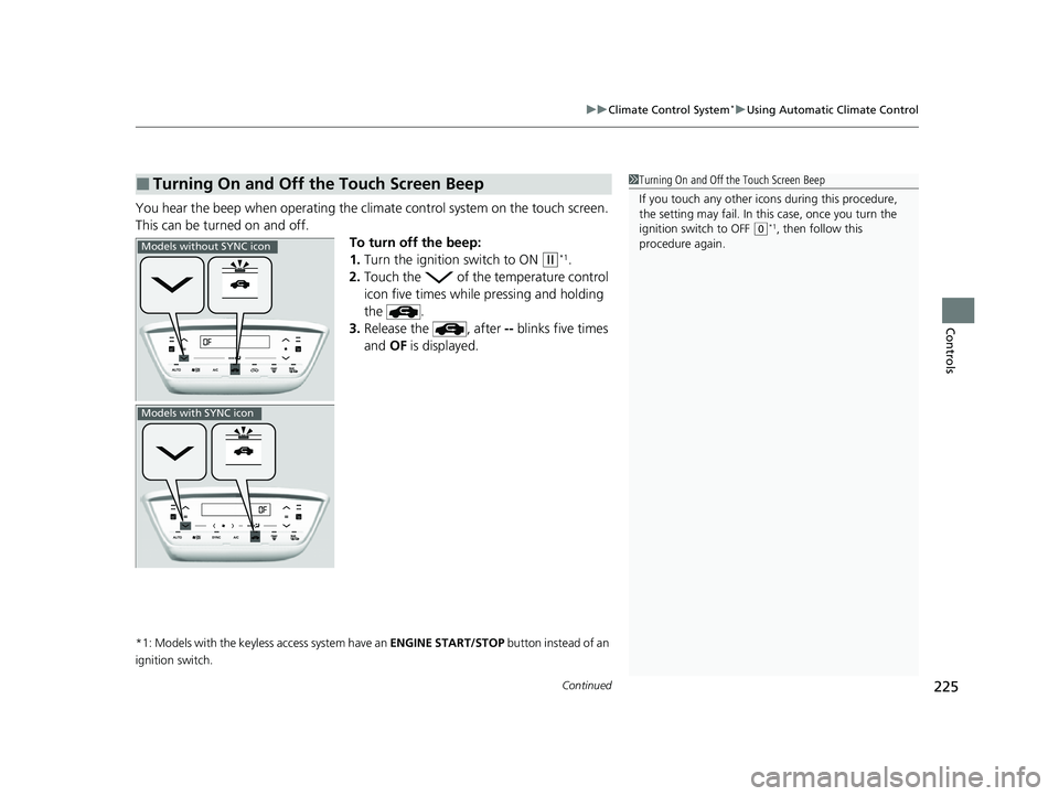 HONDA HRV 2022  Owners Manual Continued225
uuClimate Control System*uUsing Automatic Climate Control
Controls
You hear the beep when operating the climate control system on the touch screen. 
This can be turned on and off.
To turn