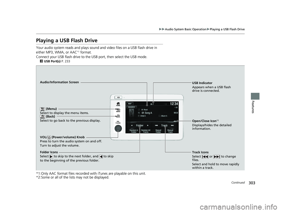 HONDA HRV 2022 Owners Manual 303
uuAudio System Basic Operation uPlaying a USB Flash Drive
Continued
Features
Playing a USB Flash Drive
Your audio system reads an d plays sound and video files on a USB flash drive in
either MP3, HONDA HRV 2022 Owners Manual 303
uuAudio System Basic Operation uPlaying a USB Flash Drive
Continued
Features
Playing a USB Flash Drive
Your audio system reads an d plays sound and video files on a USB flash drive in
either MP3,