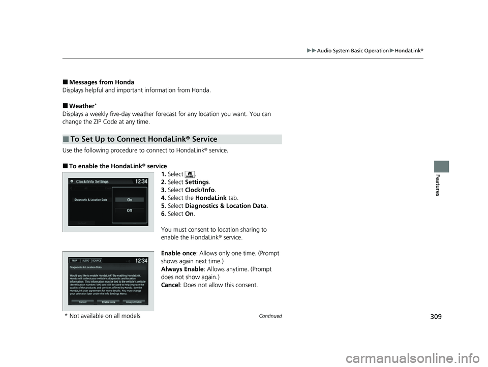 HONDA HRV 2022  Owners Manual 309
uuAudio System Basic Operation uHondaLink ®
Continued
Features
■Messages from Honda
Displays helpful and important information from Honda.
■Weather*
Displays a weekly five-day  weather foreca