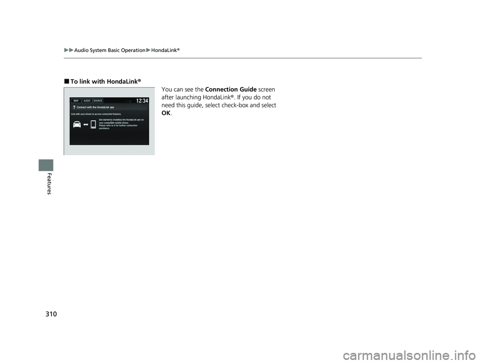 HONDA HRV 2022  Owners Manual 310
uuAudio System Basic Operation uHondaLink ®
Features
■To link with HondaLink ®
You can see the  Connection Guide  screen 
after launching HondaLink ®. If you do not 
need this guide, select c