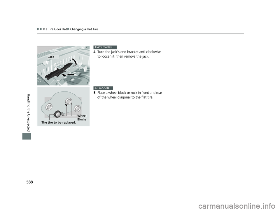 HONDA HRV 2022  Owners Manual 588
uuIf a Tire Goes Flat uChanging a Flat Tire
Handling the Unexpected
4. Turn the jack’s end bracket anti-clockwise 
to loosen it, then remove the jack.
5. Place a wheel block or rock in front and