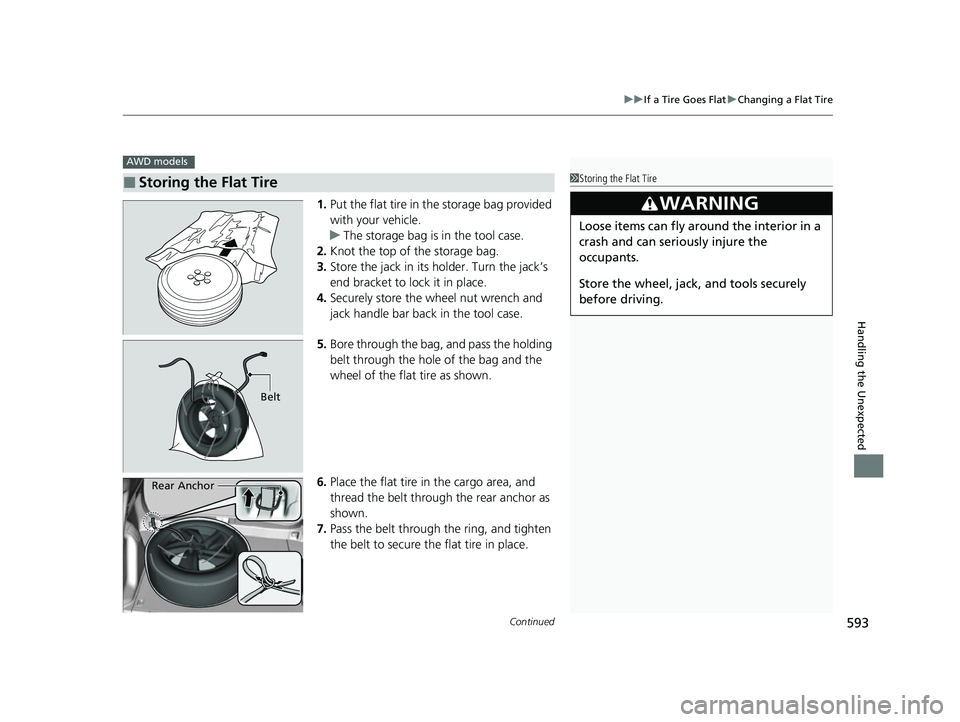 HONDA HRV 2022  Owners Manual Continued593
uuIf a Tire Goes Flat uChanging a Flat Tire
Handling the Unexpected
1. Put the flat tire in the storage bag provided 
with your vehicle.
u The storage bag is in the tool case.
2. Knot the