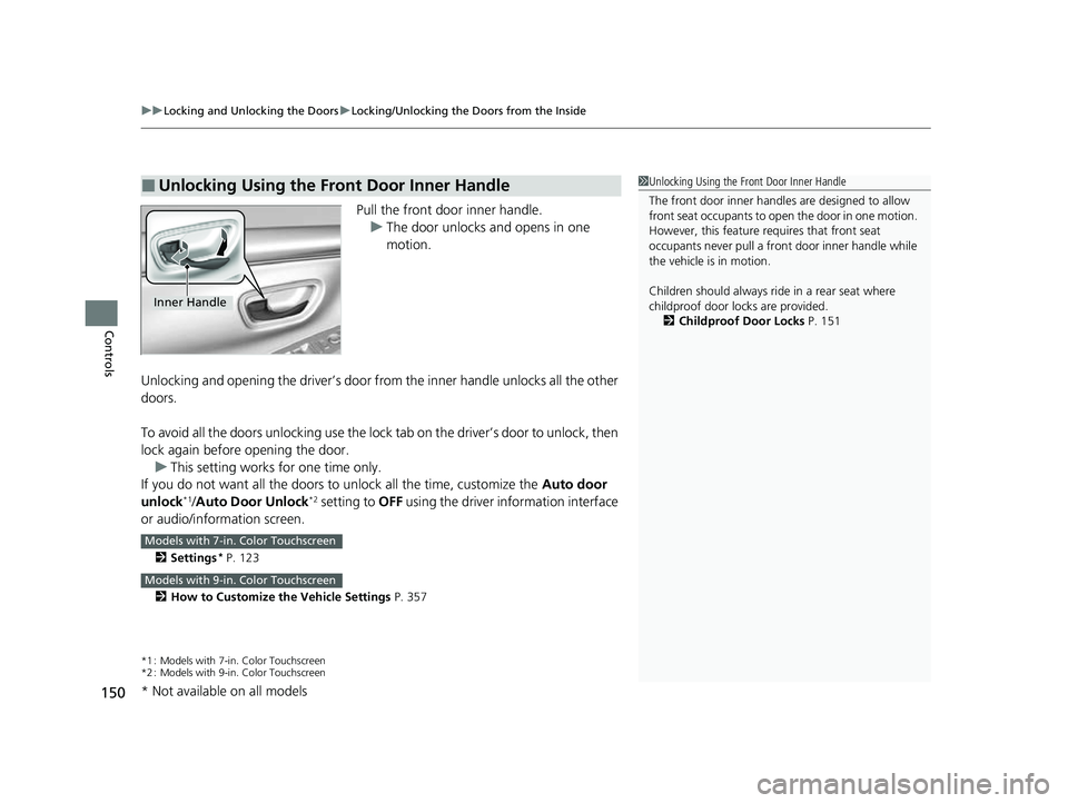 HONDA HRV 2023 Owners Manual uuLocking and Unlocking the Doors uLocking/Unlocking the Doors from the Inside
150
Controls
Pull the front door inner handle.
u The door unlocks and opens in one
motion.
Unlocking and opening the dri HONDA HRV 2023 Owners Manual uuLocking and Unlocking the Doors uLocking/Unlocking the Doors from the Inside
150
Controls
Pull the front door inner handle.
u The door unlocks and opens in one
motion.
Unlocking and opening the dri