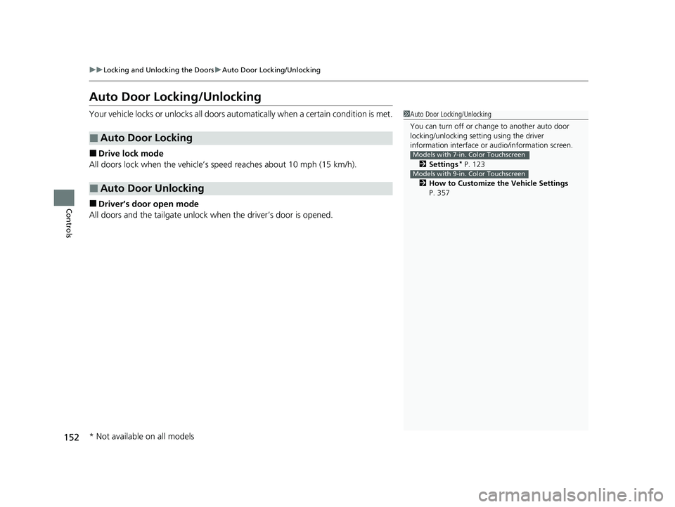 HONDA HRV 2023  Owners Manual 152
uuLocking and Unlocking the Doors uAuto Door Locking/Unlocking
Controls
Auto Door Locking/Unlocking
Your vehicle locks or unlocks all doors auto matically when a certain condition is met.
■Drive