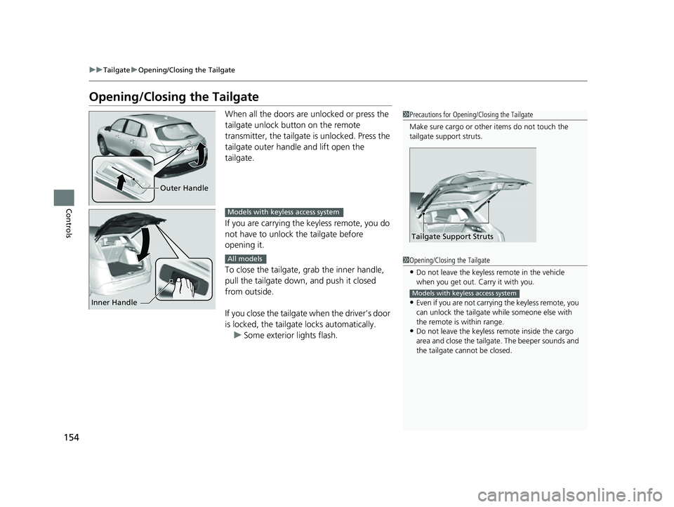 HONDA HRV 2023 Owners Manual 154
uuTailgate uOpening/Closing the Tailgate
Controls
Opening/Closing the Tailgate
When all the doors are unlocked or press the
tailgate unlock button on the remote
transmitter, the tailgate is unl HONDA HRV 2023 Owners Manual 154
uuTailgate uOpening/Closing the Tailgate
Controls
Opening/Closing the Tailgate
When all the doors are unlocked or press the
tailgate unlock button on the remote
transmitter, the tailgate is unl