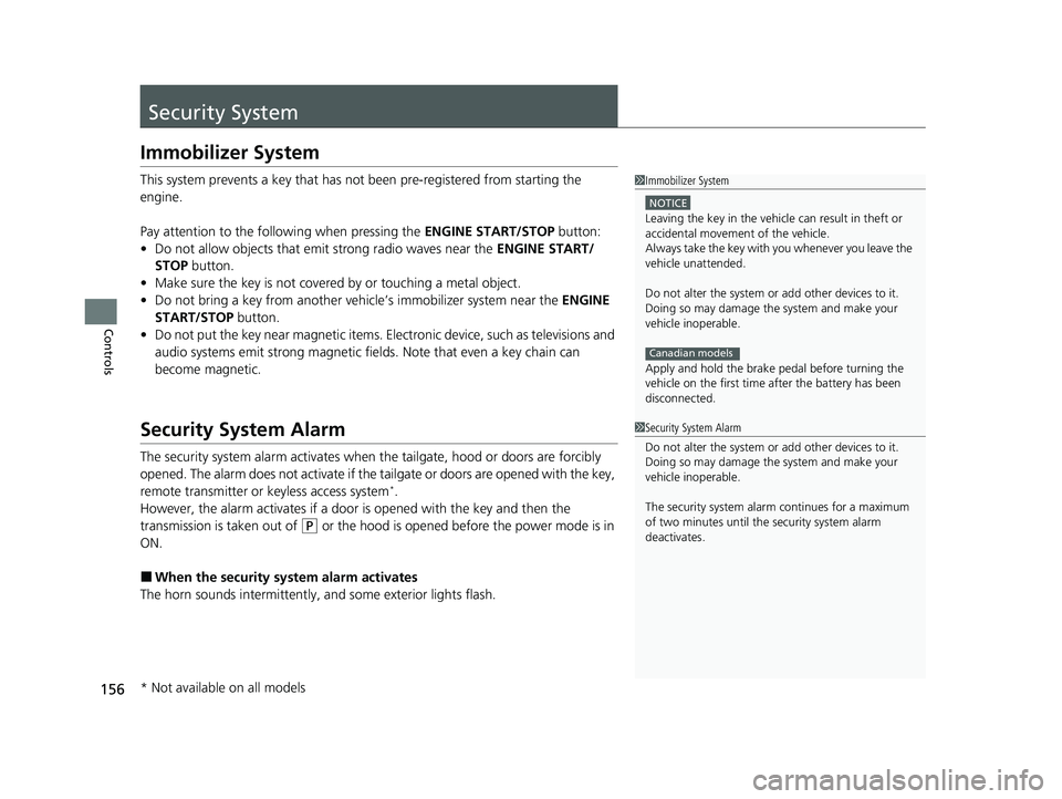 HONDA HRV 2023  Owners Manual 156
Controls
Security System
Immobilizer System
This system prevents a key that has not been pre-registered from starting the 
engine.
Pay attention to the follo wing when pressing the ENGINE START/ST