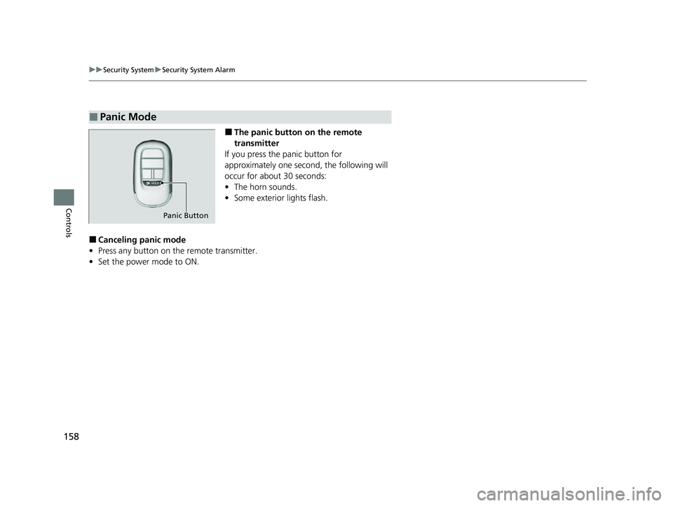 HONDA HRV 2023  Owners Manual 158
uuSecurity System uSecurity System Alarm
Controls
■The panic button on the remote 
transmitter
If you press the panic button for 
approximately one seco nd, the following will 
occur for about 3