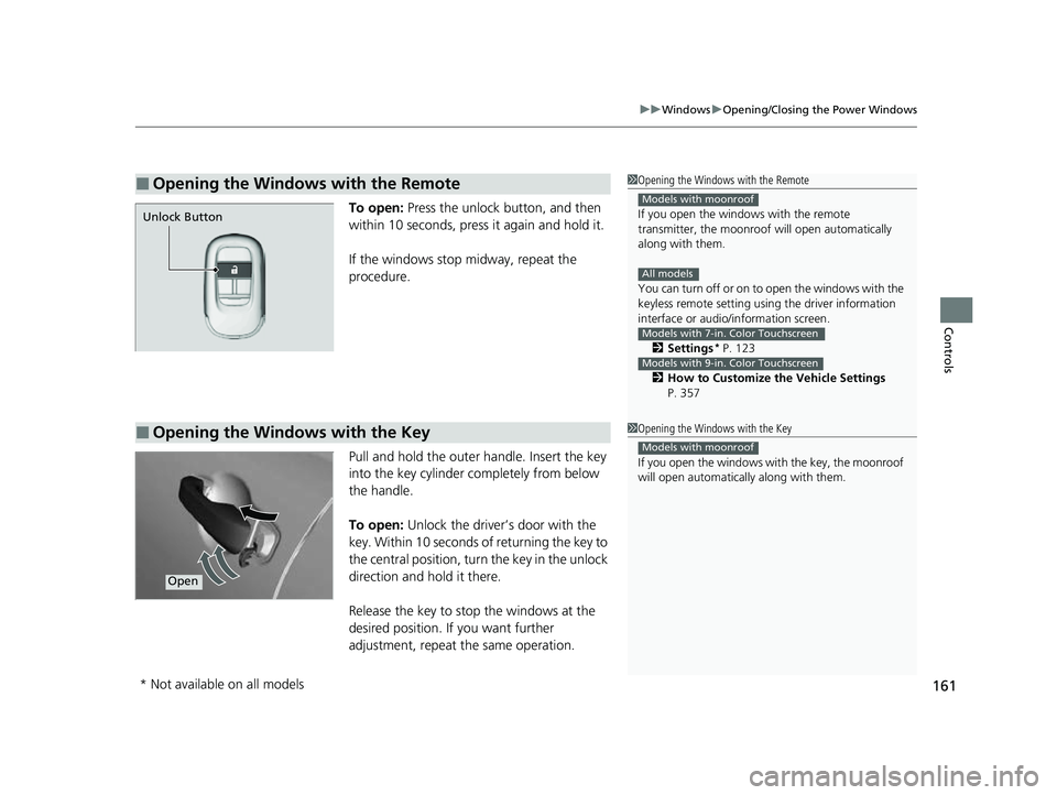 HONDA HRV 2023 Owners Manual 161
uuWindows uOpening/Closing the Power Windows
Controls
To open: Press the unlock button, and then
within 10 seconds, press it again and hold it.
If the windows stop midway, repeat the
procedure. HONDA HRV 2023 Owners Manual 161
uuWindows uOpening/Closing the Power Windows
Controls
To open: Press the unlock button, and then
within 10 seconds, press it again and hold it.
If the windows stop midway, repeat the
procedure.