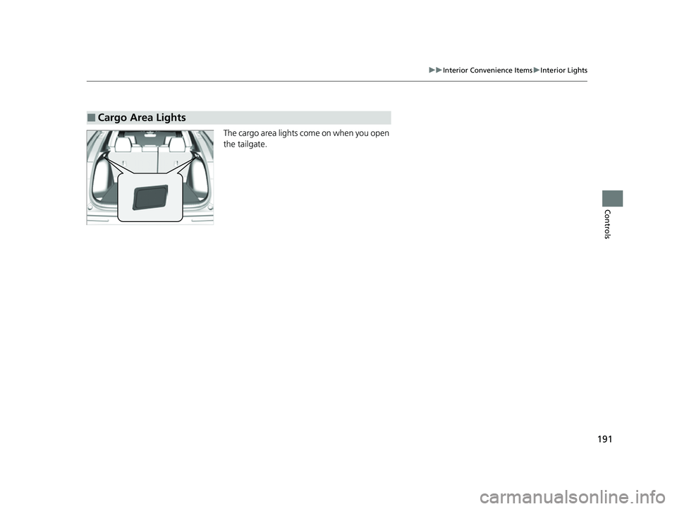 HONDA HRV 2023  Owners Manual 191
uuInterior Convenience Items uInterior Lights
Controls
The cargo area lights come on when you open 
the tailgate.
■Cargo Area Lights
23 HR-V-313V06000_01.book  191 ページ  ２０２２年４