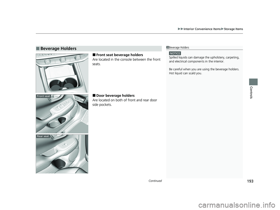 HONDA HRV 2023  Owners Manual Continued193
uuInterior Convenience Items uStorage Items
Controls
■Front seat beverage holders
Are located in the console between the front 
seats.
■Door beverage holders
Are located on both of fr