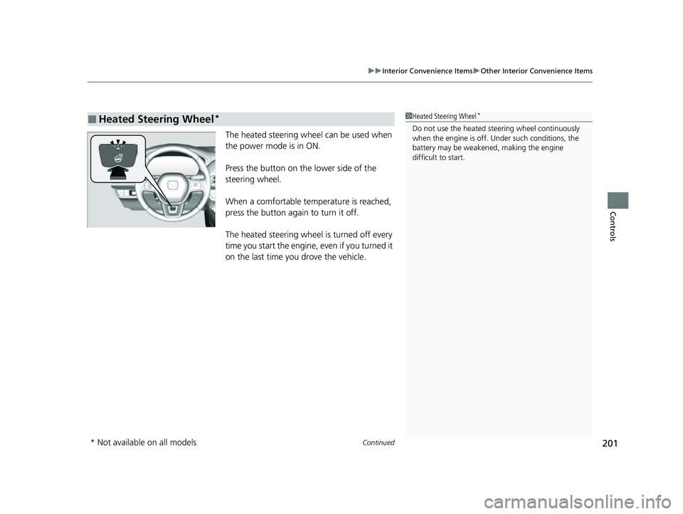 HONDA HRV 2023  Owners Manual Continued201
uuInterior Convenience Items uOther Interior Convenience Items
Controls
The heated steering wheel can be used when 
the power mode is in ON.
Press the button on the lower side of the 
ste