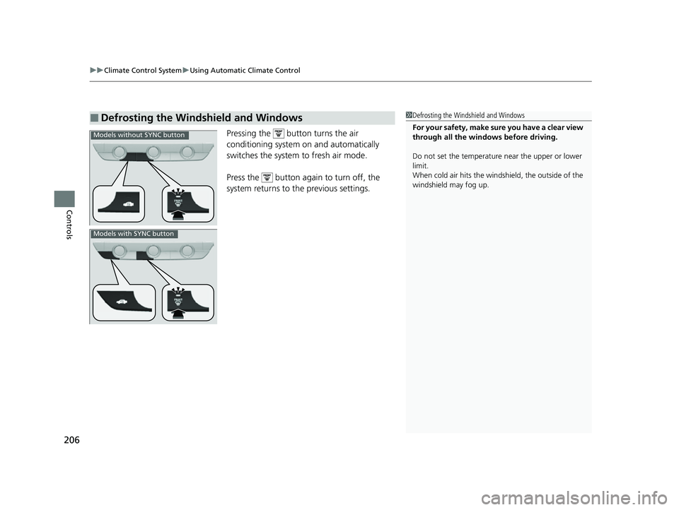 HONDA HRV 2023  Owners Manual uuClimate Control System uUsing Automatic Climate Control
206
Controls
Pressing the   button turns the air 
conditioning system on and automatically 
switches the system  to fresh air mode.
Press the 