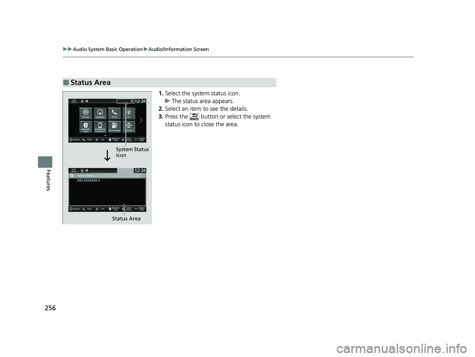 HONDA HRV 2023  Owners Manual 256
uuAudio System Basic Operation uAudio/Information Screen
Features
1. Select the system status icon.
u The status area appears.
2. Select an item to see the details.
3. Press the   button or select