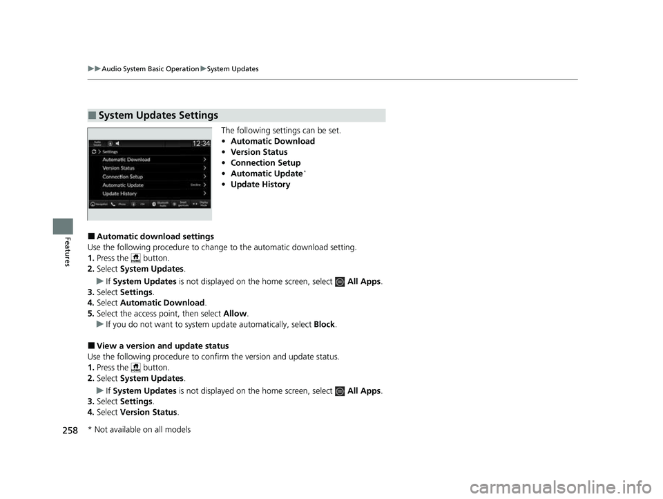 HONDA HRV 2023  Owners Manual 258
uuAudio System Basic Operation uSystem Updates
Features
The following settings can be set.
• Automatic Download
• Version Status
• Connection Setup
• Automatic Update
*
•Update History
