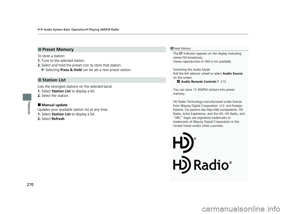 HONDA HRV 2023 Owners Manual uuAudio System Basic Operation uPlaying AM/FM Radio
270
Features
To store a station:
1. Tune to the selected station.
2. Select and hold the preset ic on to store that station.
u Selecting Press & Ho HONDA HRV 2023 Owners Manual uuAudio System Basic Operation uPlaying AM/FM Radio
270
Features
To store a station:
1. Tune to the selected station.
2. Select and hold the preset ic on to store that station.
u Selecting Press & Ho