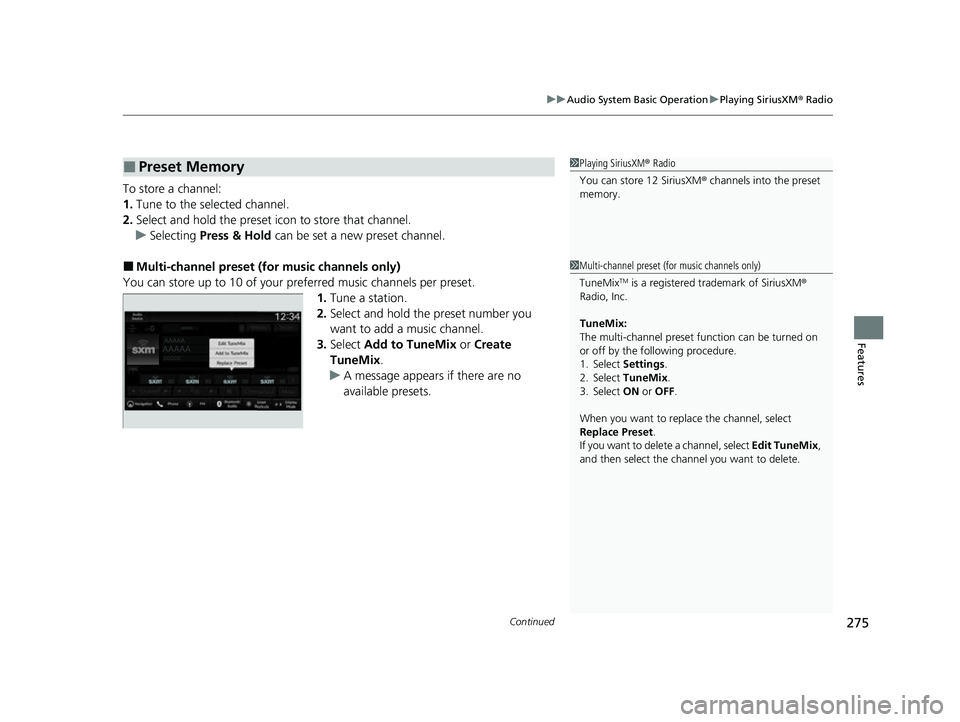 HONDA HRV 2023 Owners Manual Continued275
uuAudio System Basic Operation uPlaying SiriusXM ® Radio
Features
To store a channel:
1. Tune to the selected channel.
2. Select and hold the preset ic on to store that channel.
u Select HONDA HRV 2023 Owners Manual Continued275
uuAudio System Basic Operation uPlaying SiriusXM ® Radio
Features
To store a channel:
1. Tune to the selected channel.
2. Select and hold the preset ic on to store that channel.
u Select