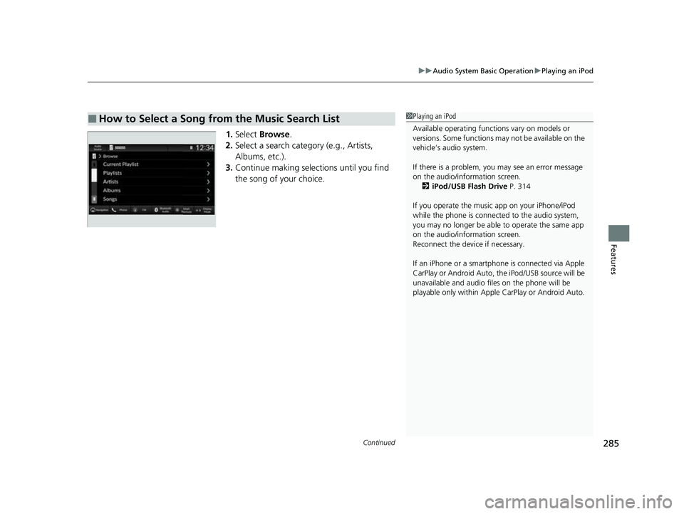 HONDA HRV 2023 Owners Manual Continued285
uuAudio System Basic Operation uPlaying an iPod
Features
1. Select Browse .
2. Select a search catego ry (e.g., Artists,
Albums, etc.).
3. Continue making selections until you find
the HONDA HRV 2023 Owners Manual Continued285
uuAudio System Basic Operation uPlaying an iPod
Features
1. Select Browse .
2. Select a search catego ry (e.g., Artists,
Albums, etc.).
3. Continue making selections until you find
the