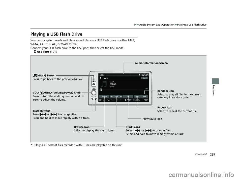 HONDA HRV 2023 Owners Manual 287
uuAudio System Basic Operation uPlaying a USB Flash Drive
Continued
Features
Playing a USB Flash Drive
Your audio system reads and plays sound files on a USB flash drive in either MP3,
WMA, AAC* HONDA HRV 2023 Owners Manual 287
uuAudio System Basic Operation uPlaying a USB Flash Drive
Continued
Features
Playing a USB Flash Drive
Your audio system reads and plays sound files on a USB flash drive in either MP3,
WMA, AAC*