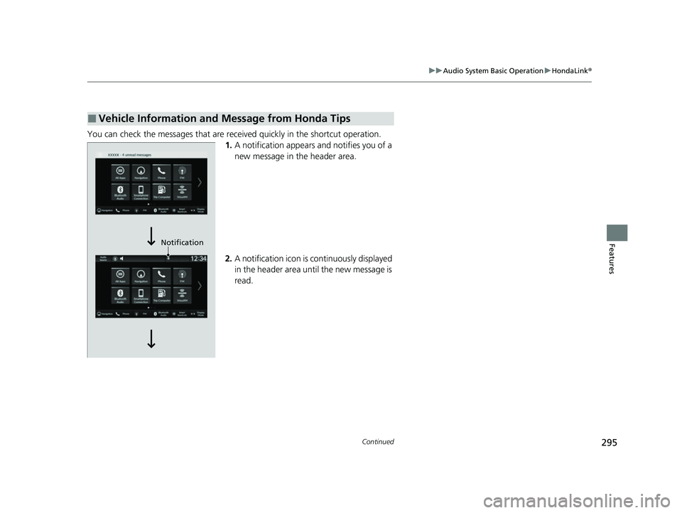HONDA HRV 2023  Owners Manual 295
uuAudio System Basic Operation uHondaLink ®
Continued
Features
You can check the messages that are receiv ed quickly in the shortcut operation.
1. A notification appears and notifies you of a 
ne