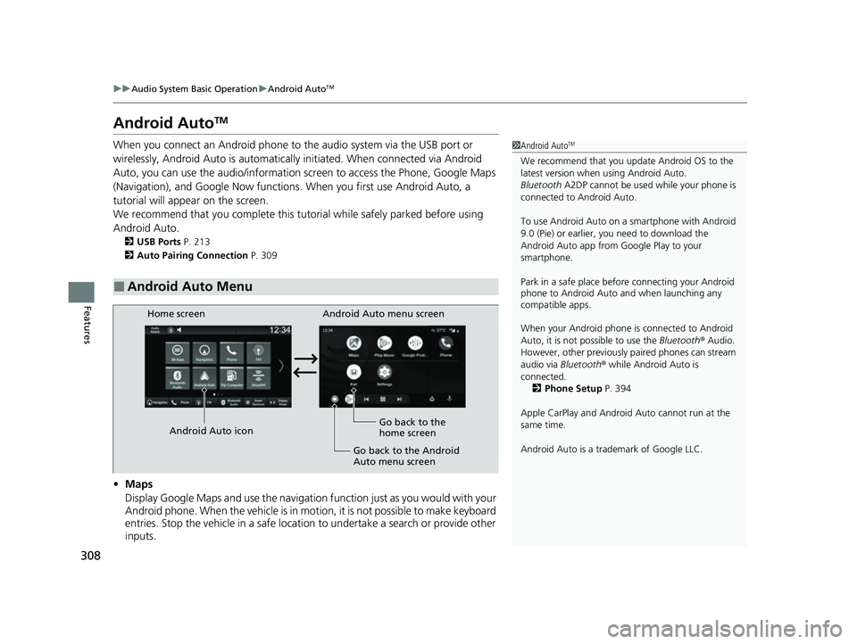 HONDA HRV 2023 Owners Manual 308
uuAudio System Basic Operation uAndroid AutoTM
Features
Android AutoTM
When you connect an Android phone to the audio system via the USB port or
wirelessly, Android Auto is automatically initiat HONDA HRV 2023 Owners Manual 308
uuAudio System Basic Operation uAndroid AutoTM
Features
Android AutoTM
When you connect an Android phone to the audio system via the USB port or
wirelessly, Android Auto is automatically initiat